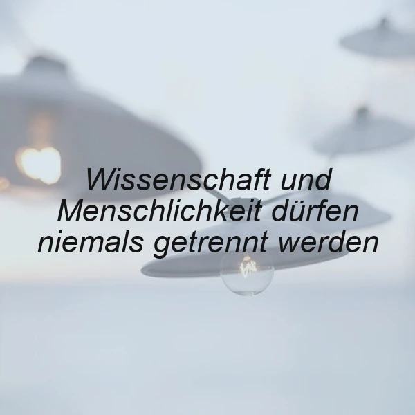 Wissenschaft und Menschlichkeit - untrennbar