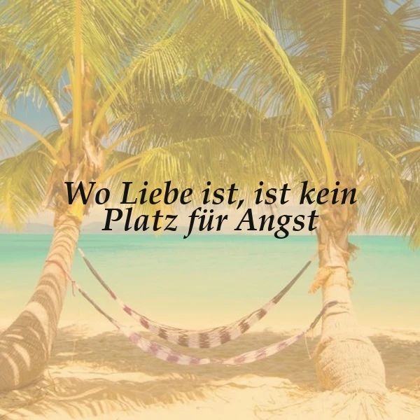Wo Liebe ist, ist kein Platz für Angst - Ein inspirierendes Zitat