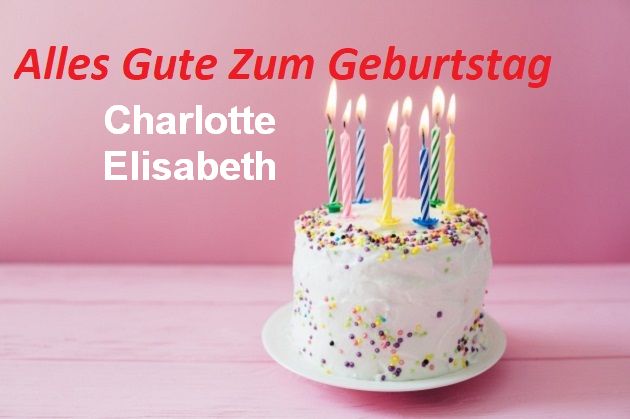 Alles Gute Zum Geburtstag Charlotte Elisabeth bilder - Alles Gute Zum Geburtstag Charlotte Elisabeth bilder