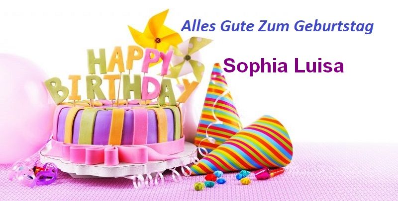 Alles Gute Zum Geburtstag Sophia Luisa bilder - Alles Gute Zum Geburtstag Sophia Luisa bilder