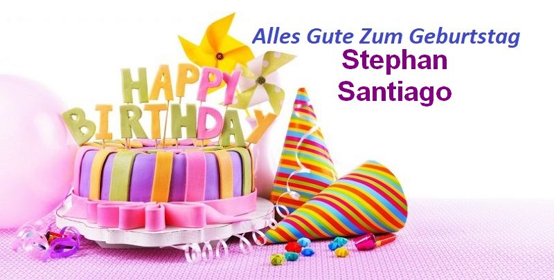 Alles Gute Zum Geburtstag Stephan Santiago bilder - Alles Gute Zum Geburtstag Stephan Santiago bilder