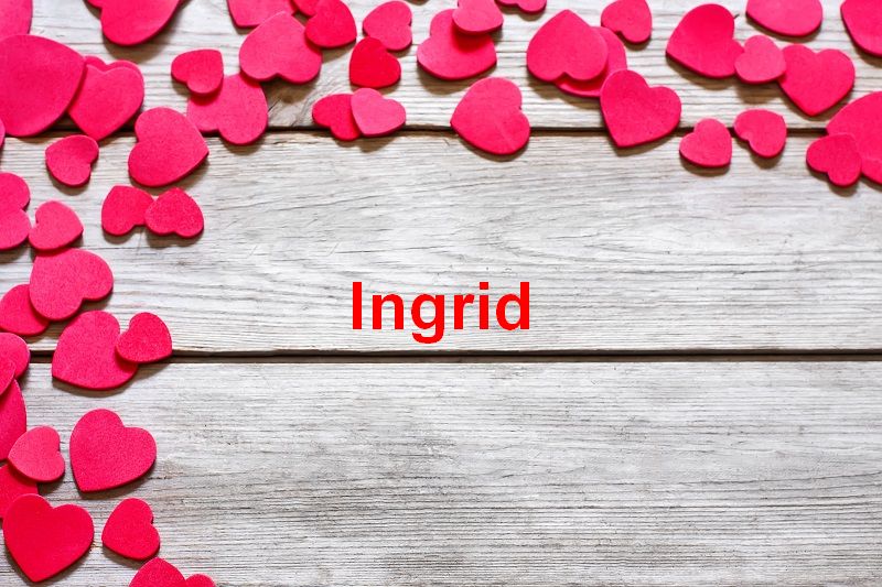 Bilder mit namen Ingrid - Bilder mit namen Ingrid