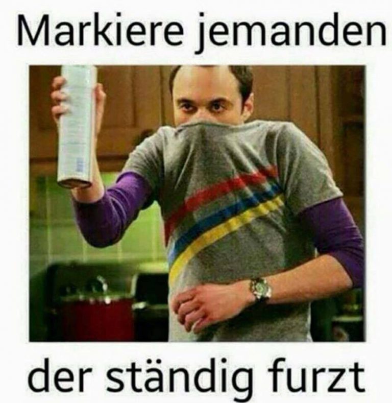 Markiere jemanden der ständig furzt