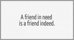 A friend in need is a friend indeed 300x161 - A day without a smile is a day wasted