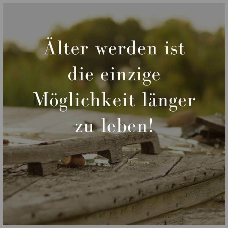 Aelter werden ist die einzige moeglichkeit laenger zu leben