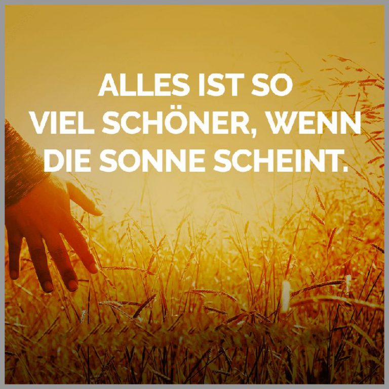Alles ist so viel schoener wenn die sonne scheint