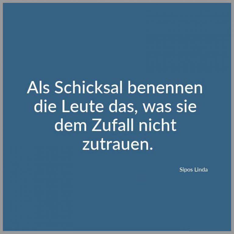 Als schicksal benennen die leute das was sie dem zufall nicht zutrauen