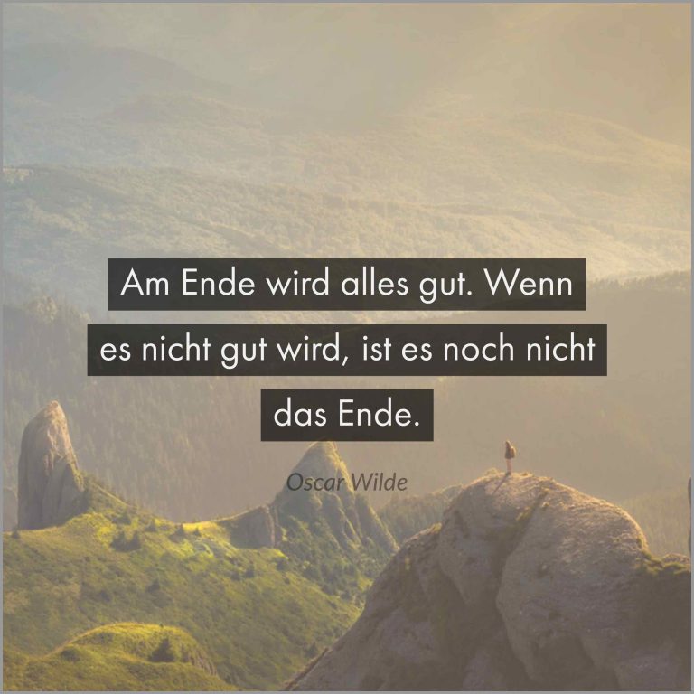 Am ende wird alles gut wenn es nicht gut wird ist es noch nicht das ende