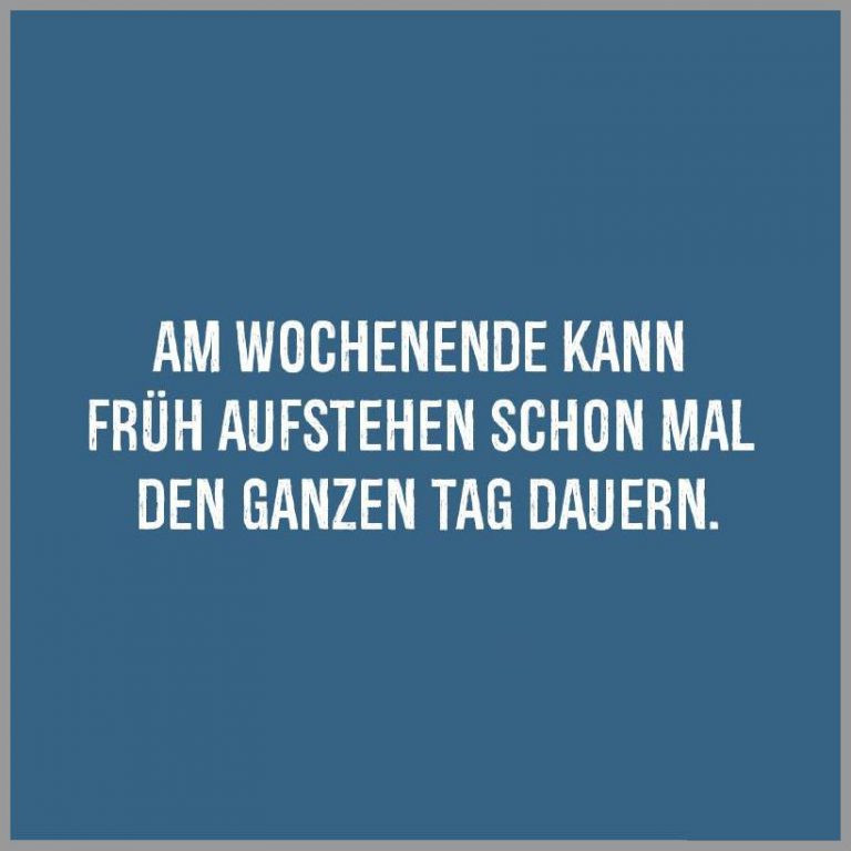 Am wochenende kann frueh aufstehen schon mal den ganzen tag dauern