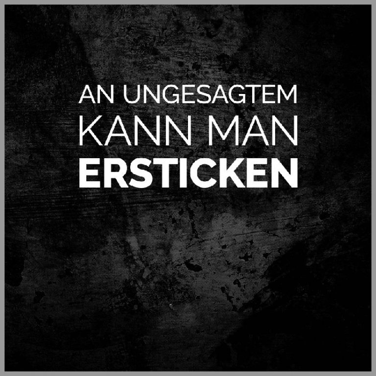 An ungesagtem kann man ersticken