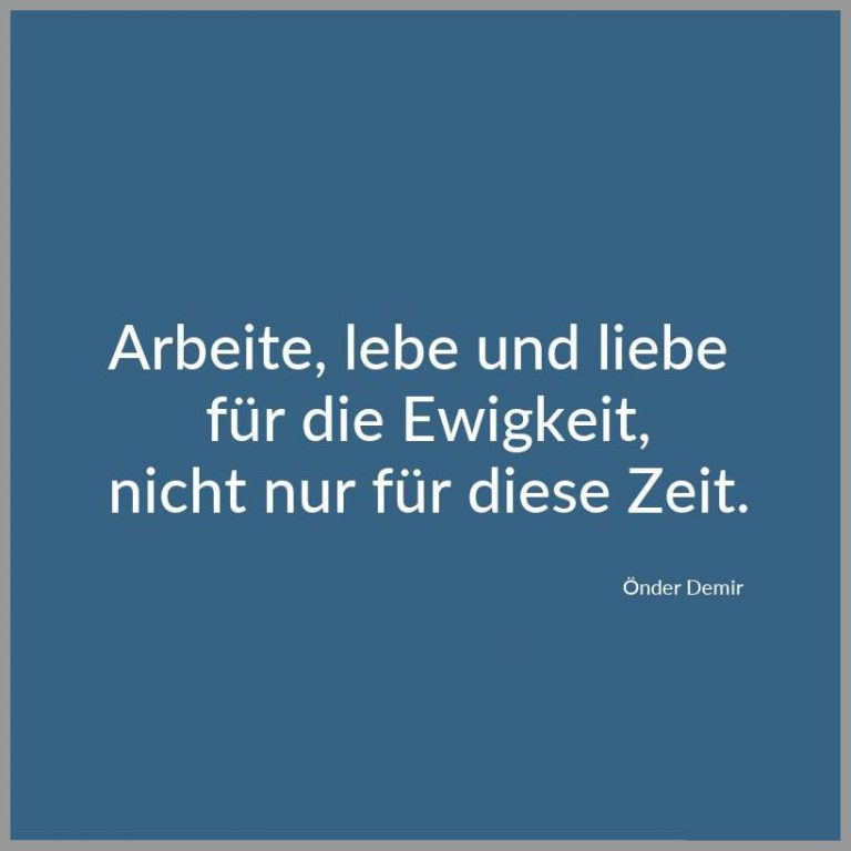 Arbeite lebe und liebe fuer die ewigkeit nicht nur fuer diese zeit