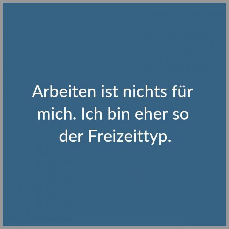 Arbeiten ist nichts fuer mich ich bin eher so der freizeittyp 768x768 - Arbeiten ist nichts fuer mich ich bin eher so der freizeittyp