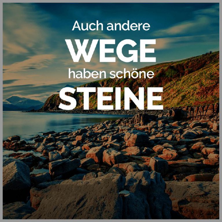 Auch andere wege haben schoene steine