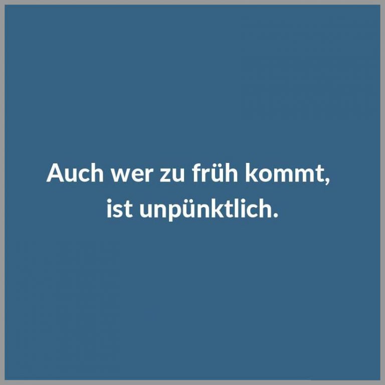 Auch wer zu frueh kommt ist unpuenktlich