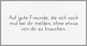 Es gibt viele freunde im leben aber nur wenige freunde fuers leben