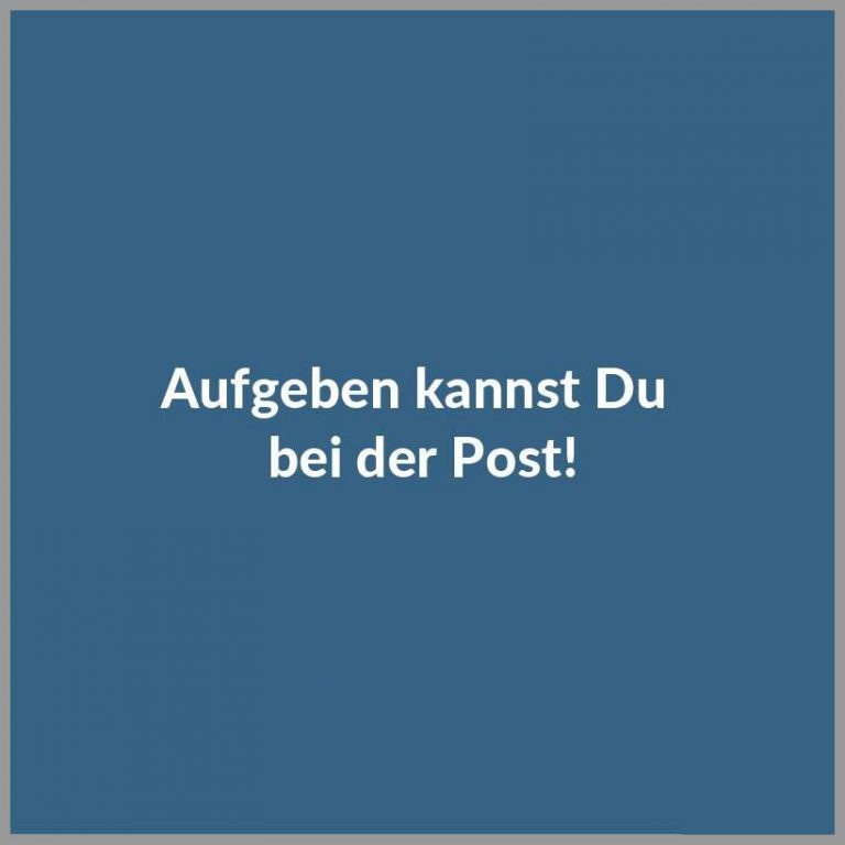 Aufgeben kannst du bei der post