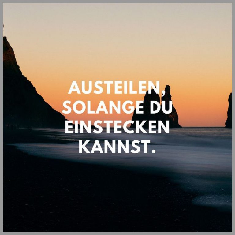 Austeilen solange du einstecken kannst