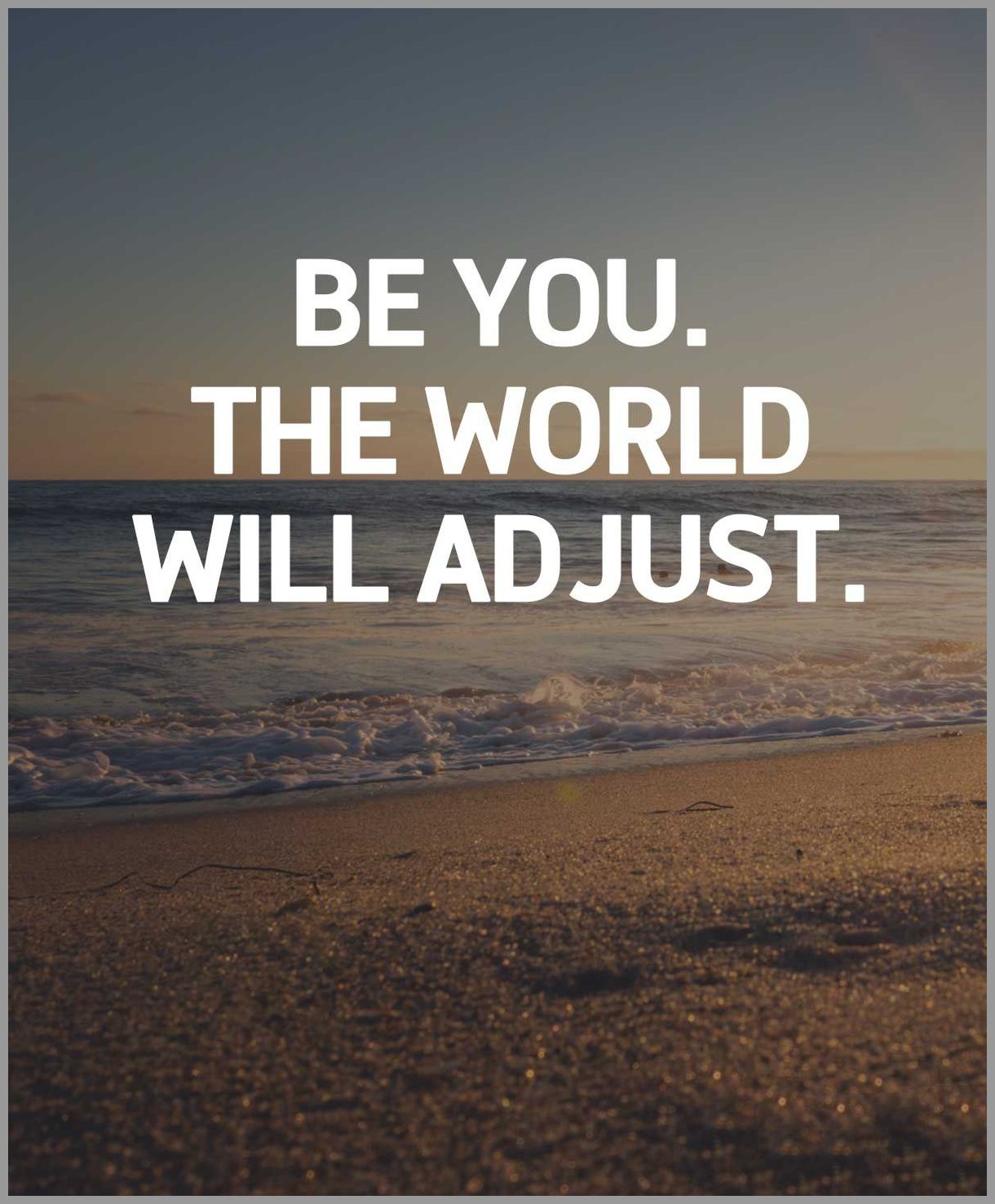 Be you the world will adjust - Be you the world will adjust