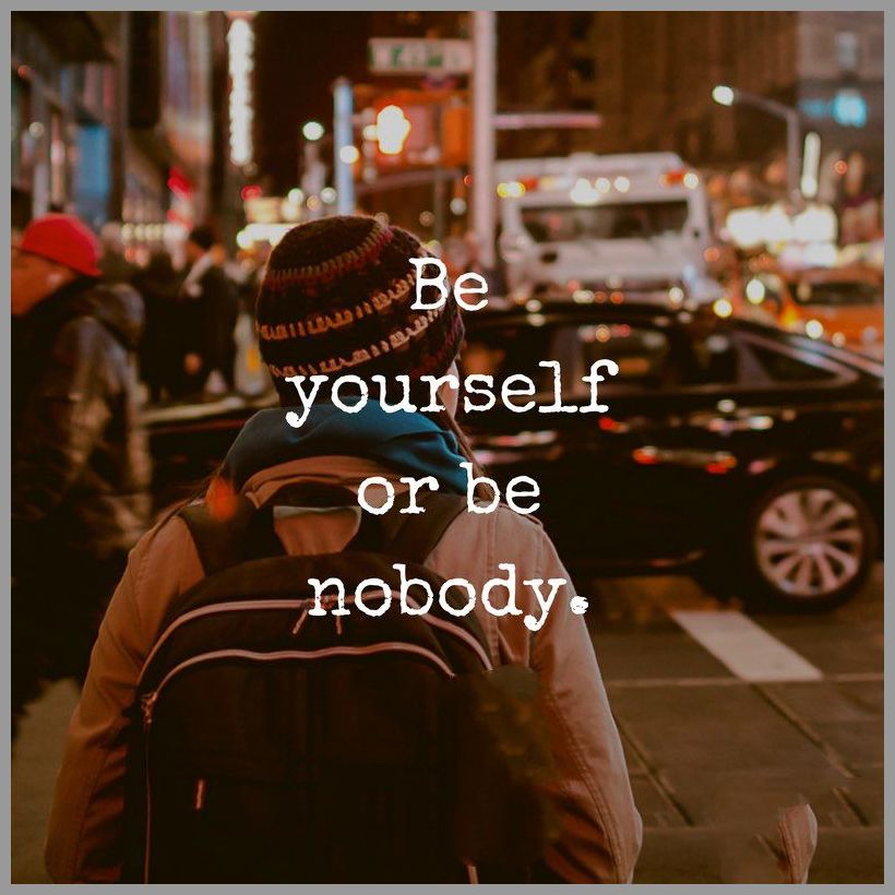Be yourself or be nobody - Be yourself or be nobody
