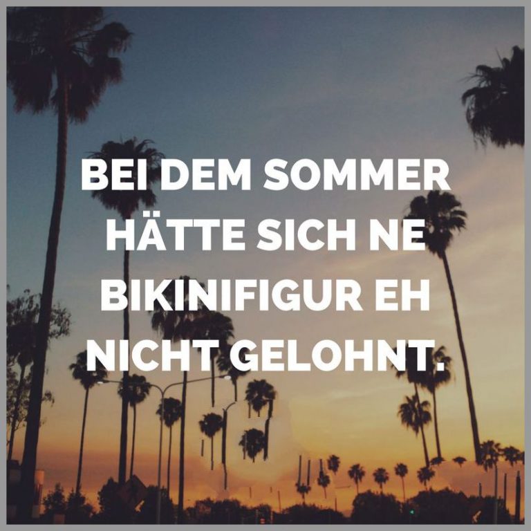 Bei dem sommer haette sich ne bikinifigur eh nicht gelohnt
