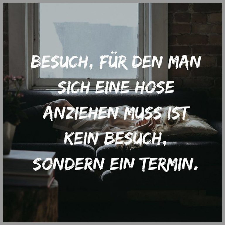 Besuch fuer den man sich eine hose anziehen muss ist kein besuch sondern ein termin