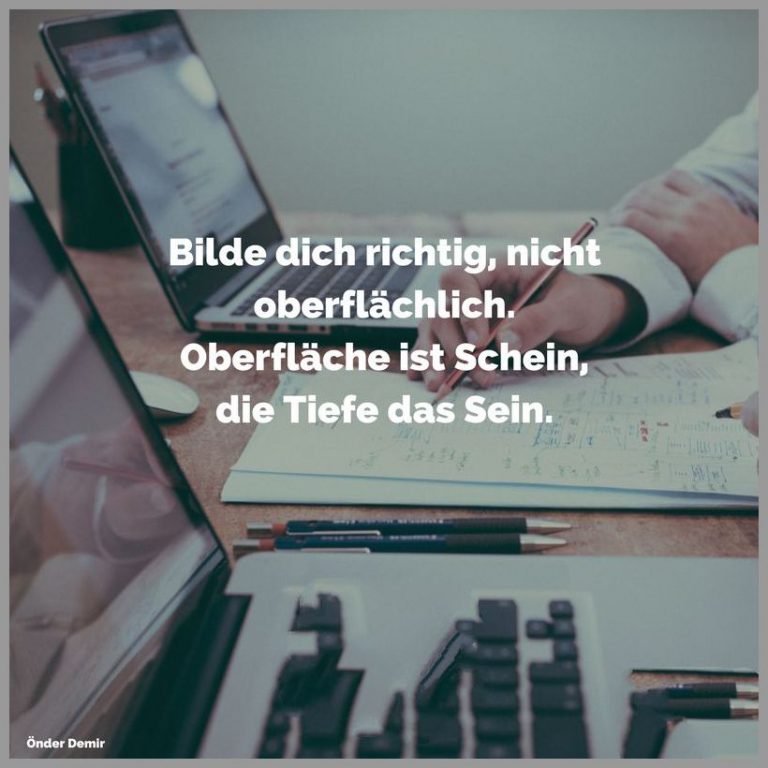Bilde dich richtig nicht oberflaechlich oberflaeche ist schein die tiefe das sein