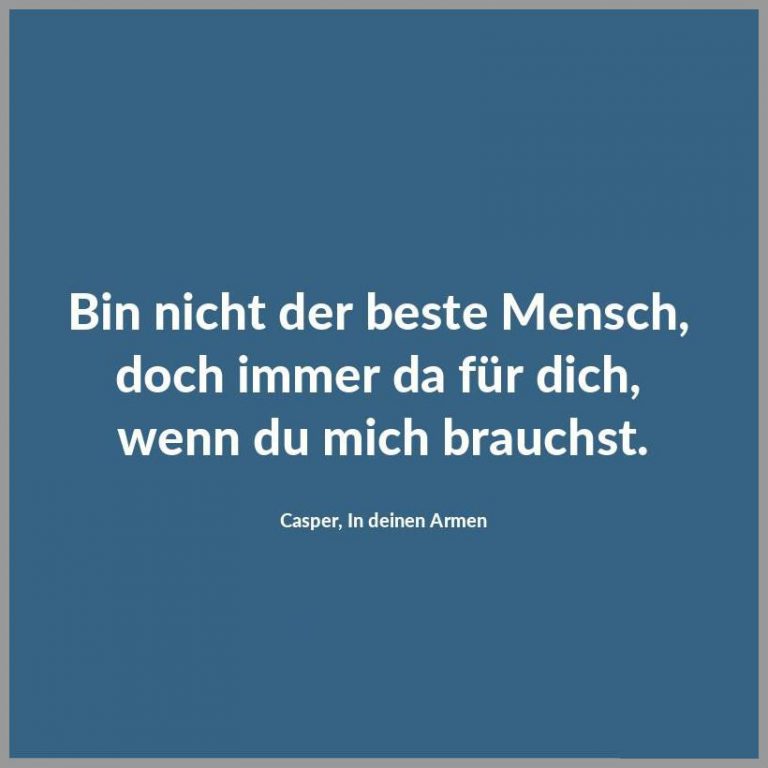 Bin nicht der beste mensch doch immer da fuer dich wenn du mich brauchst