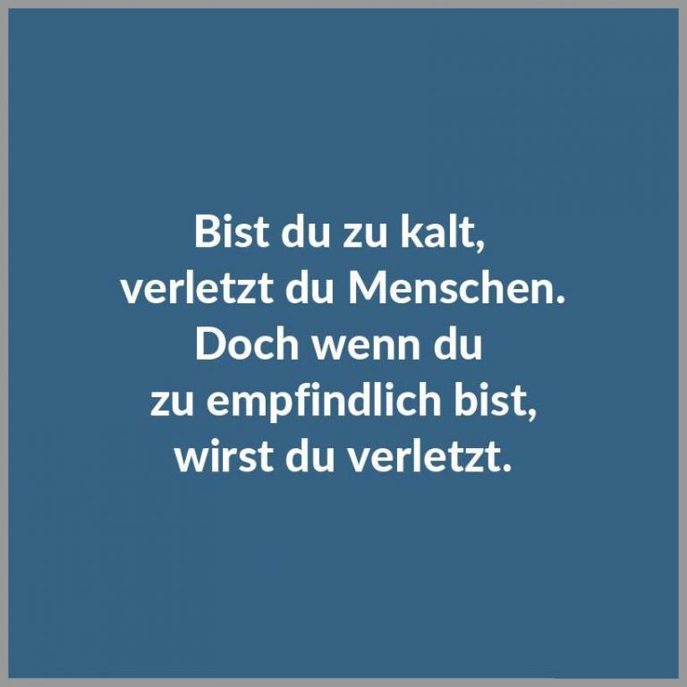 Bist du zu kalt verletzt du menschen doch wenn du zu empfindlich bist wirst du verletzt