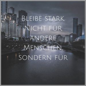 Bleibe stark nicht fuer andere menschen sondern fuer dich 300x300 - Learn from yesterday live for today hope for tomorrow the important thing is not to stop questioning