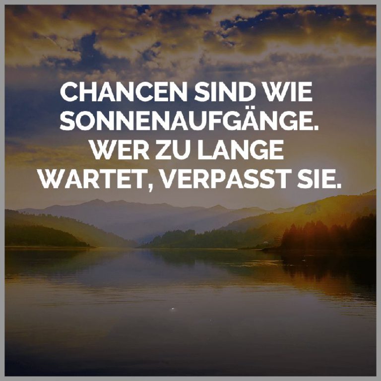 Chancen sind wie sonnenaufgaenge wer zu lange wartet verpasst sie