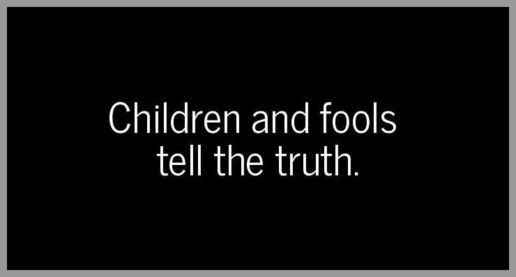 Children and fools tell the truth - Children and fools tell the truth