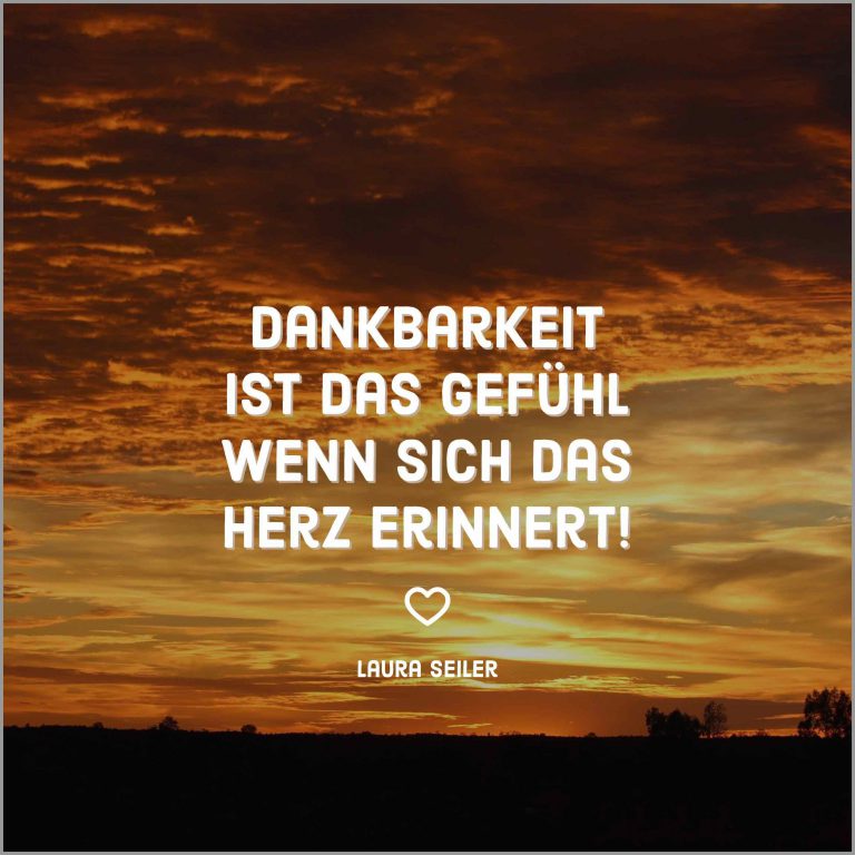 Dankbarkeit ist das gefuehl wenn sich das herz erinnert