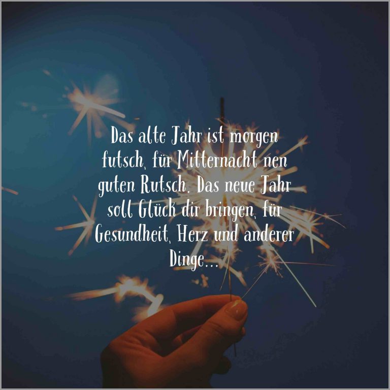 Das alte jahr ist morgen futsch fuer mitternacht nen guten rutsch das neue jahr soll glueck dir bringen fuer gesundheit herz und anderen dingen