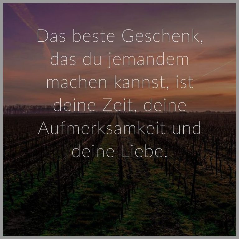 Das beste geschenk das du jemandem machen kannst ist deine zeit deine aufmerksamkeit und deine liebe
