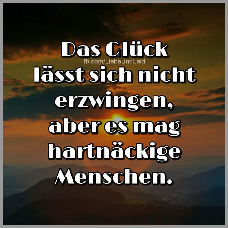 Das Glueck Laesst Sich Nicht Erzwingen Bilder Und Spruche Fur Whatsapp Und Facebook Kostenlos