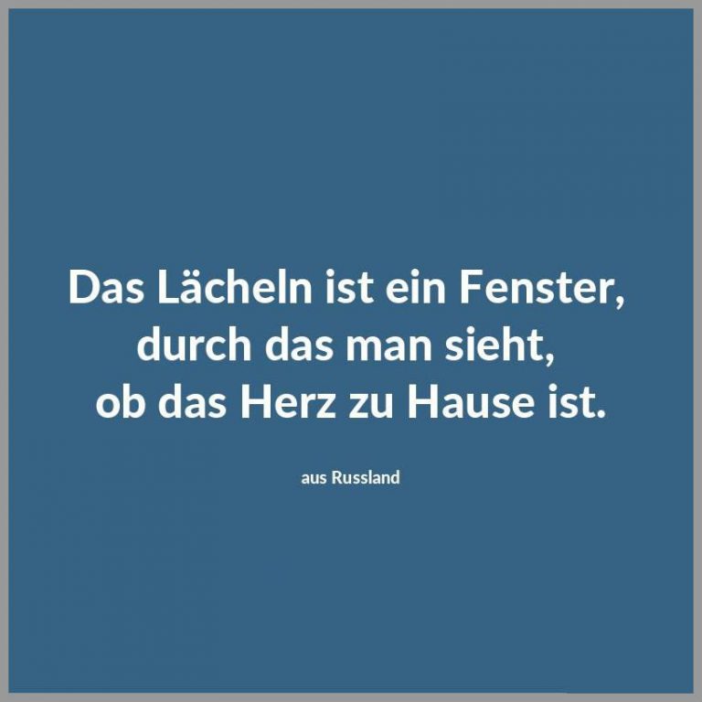 Das laecheln ist ein fenster durch das man sieht ob das herz zu hause ist