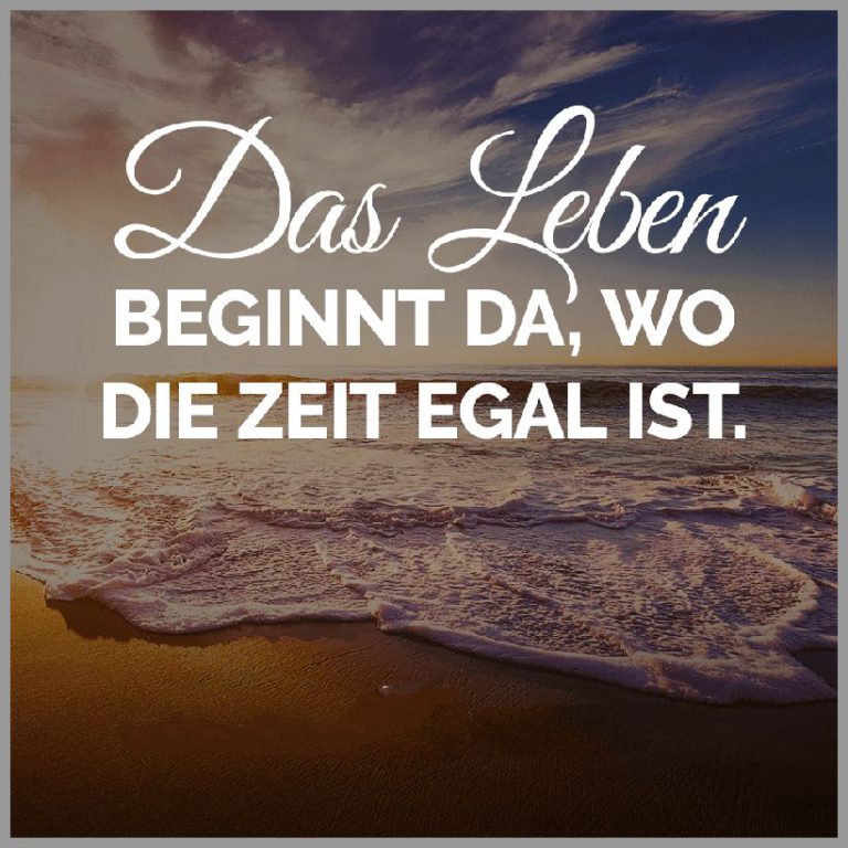 Das leben beginnt da wo die zeit egal ist