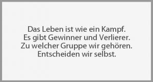 Das leben ist wie ein kampf es gibt gewinner und verlierer zu welcher
