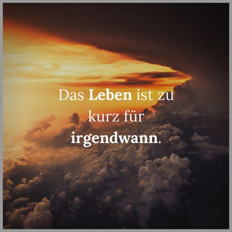 Das leben ist zu kurz fuer irgendwann