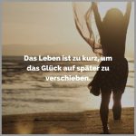 Das leben ist zu kurz um das glueck auf spaeter zu verschieben 150x150 - Wir denken zu viel ueber unser leben nach wir sollten lieber gluecklich sein und lachen denn das leben ist zu kurz um nachzudenken