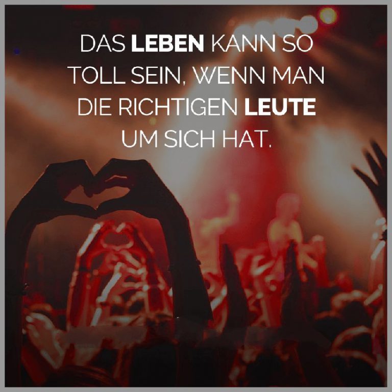 Das leben kann so toll sein wenn man die richtigen leute um sich hat