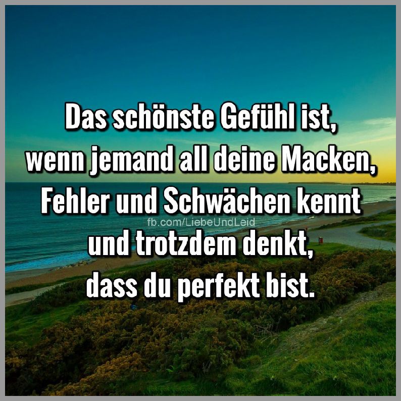 Das schoenste gefuehl ist wenn jemand all deine Bilder und Sprüche