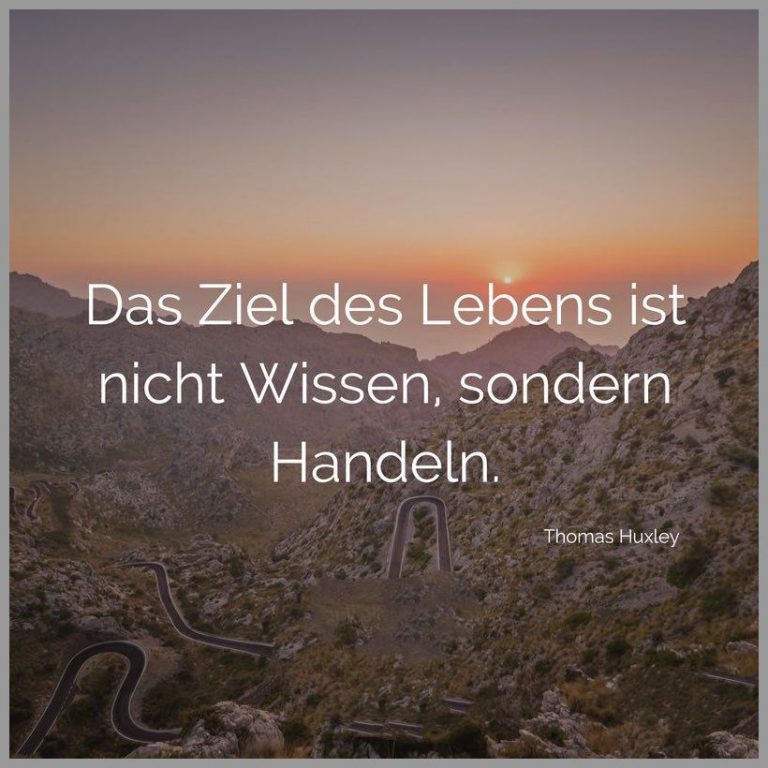 Das ziel des lebens ist nicht wissen sondern handeln Bilder und Sprüche