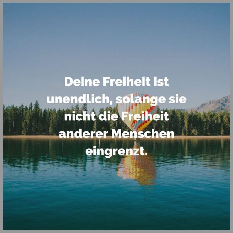 Deine freiheit ist unendlich solange sie nicht die freiheit anderer menschen eingrenzt