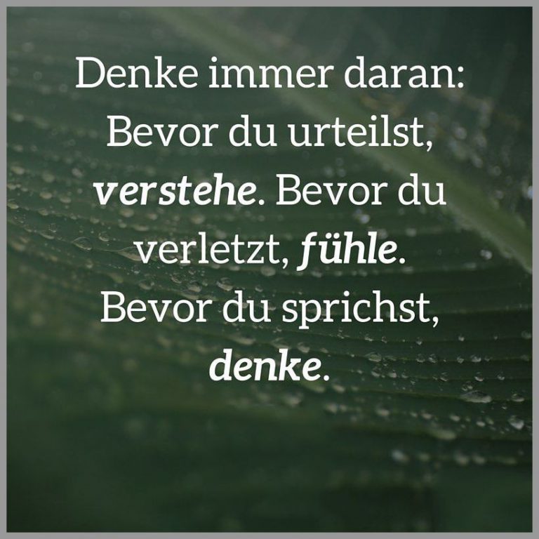 Denke immer daran bevor du urteilst verstehe bevor du verletzt fuehle bevor du sprichst denke