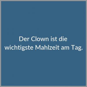 Der clown ist die wichtigste mahlzeit am tag 300x300 - Dance like nobody s watching love like you ve never been hurt sing like nobody s listening live like it s heaven on earth