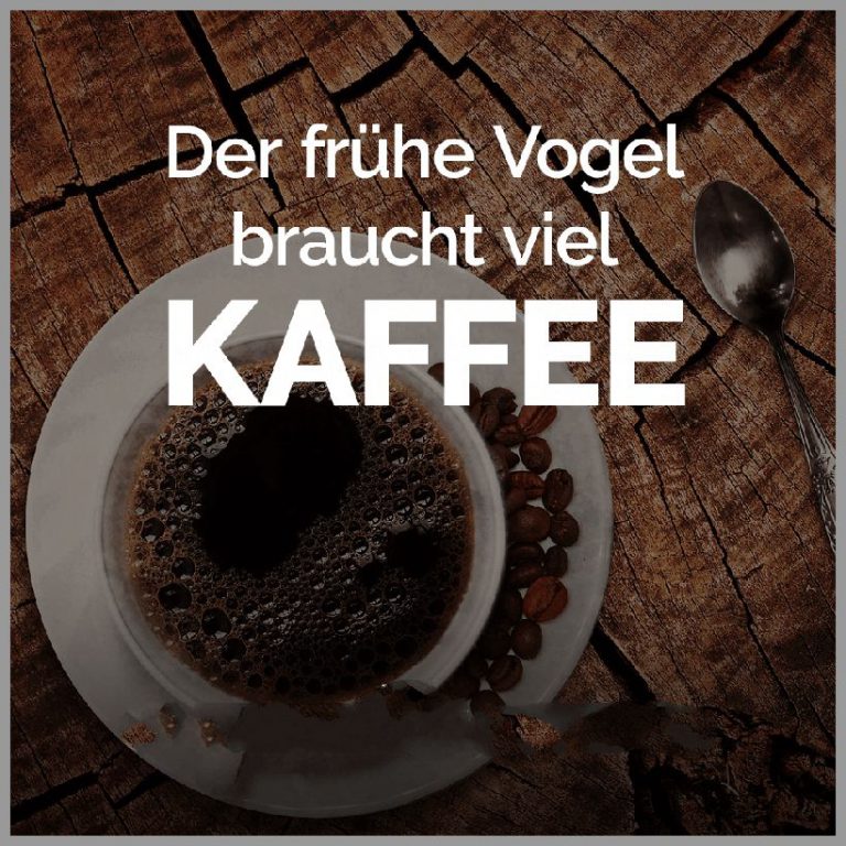 Der fruehe vogel braucht viel kaffee