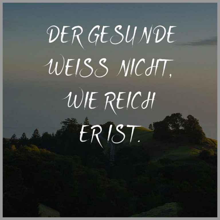 Der gesunde weiss nicht wie reich er ist