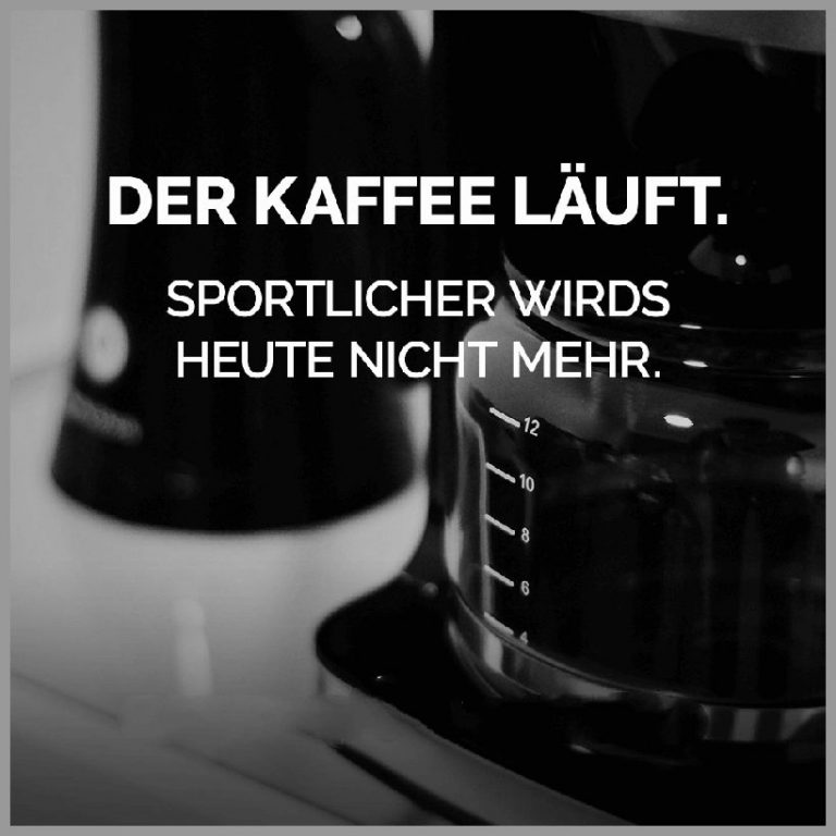 Der kaffee laeuft sportlicher wirds heute nicht mehr