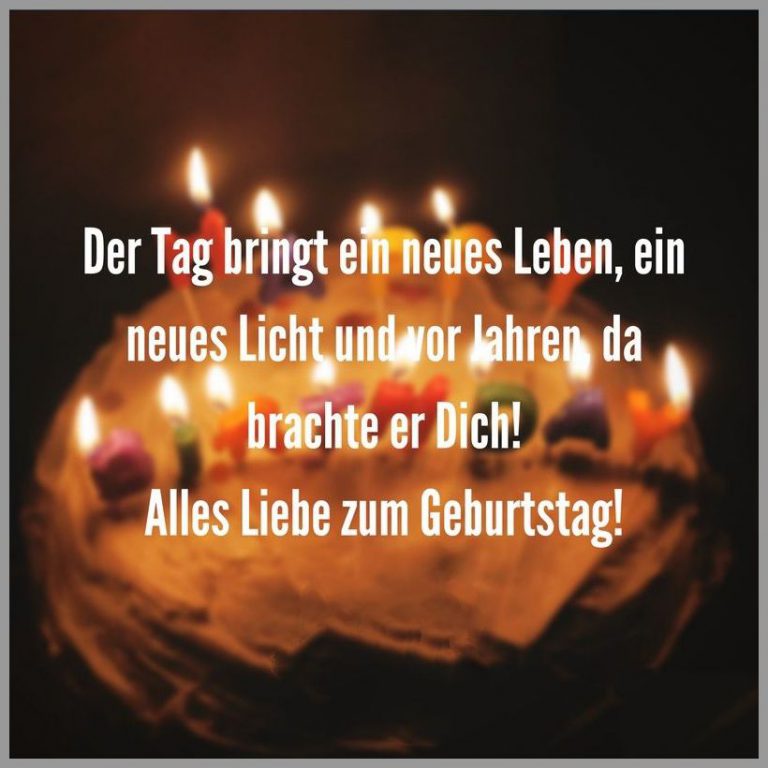 Der tag bringt ein neues leben ein neues licht und vor jahren da brachte er dich alles liebe zum geburtstag